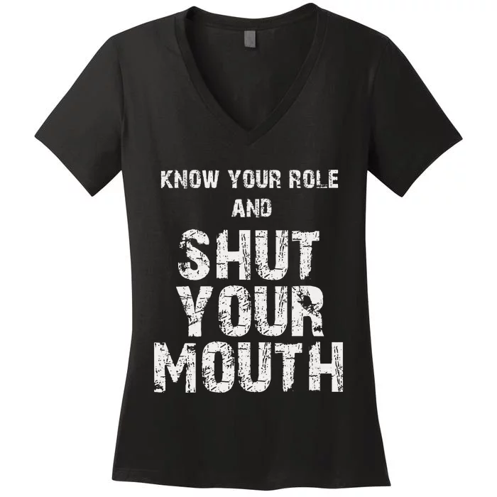 Know Your Role And Shut Your Mouth retro quote Women's V-Neck T-Shirt