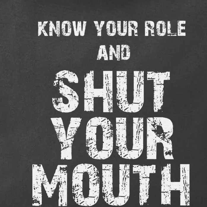 Know Your Role And Shut Your Mouth retro quote Zip Tote Bag