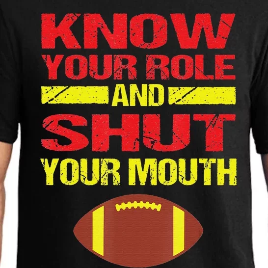 Know Your Role And Shut Your Mouth quote football Pajama Set