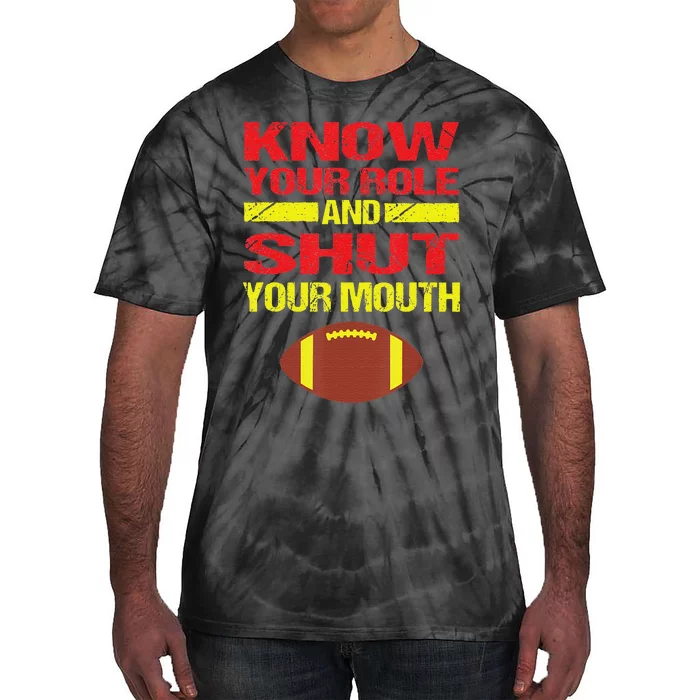 Know Your Role And Shut Your Mouth quote football Tie-Dye T-Shirt