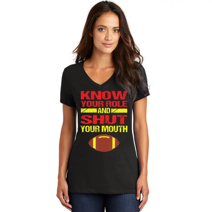 Know Your Role And Shut Your Mouth quote football Women's V-Neck T-Shirt