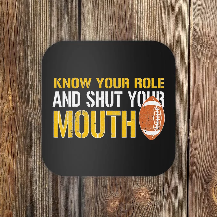 Know Your Role And Shut Your Mouth quote football Coaster