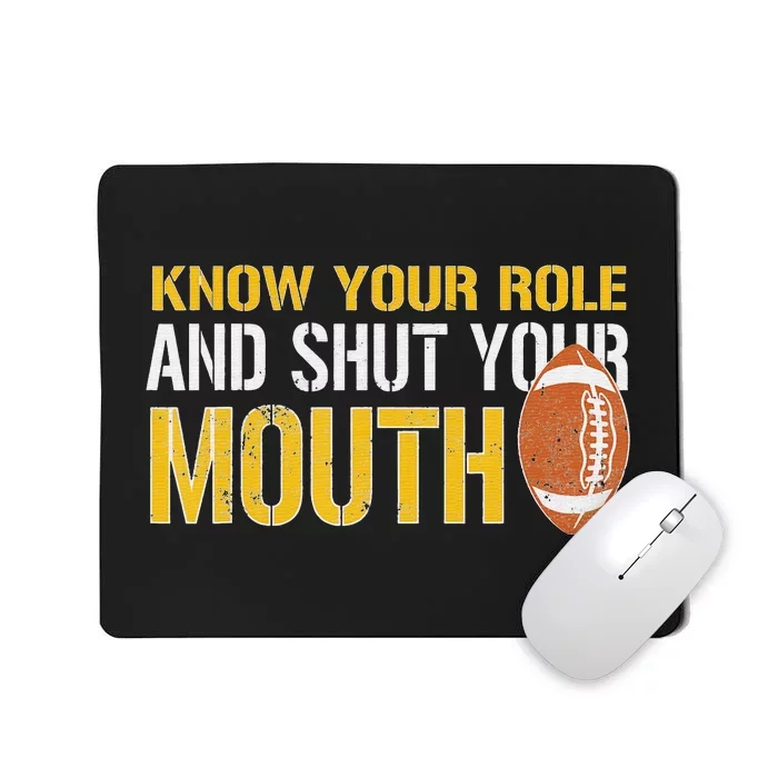 Know Your Role And Shut Your Mouth quote football Mousepad