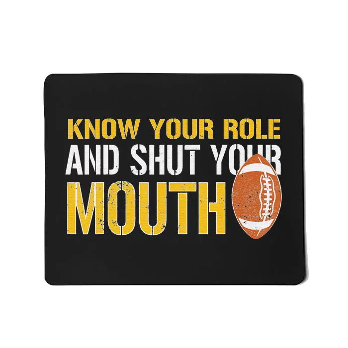 Know Your Role And Shut Your Mouth quote football Mousepad