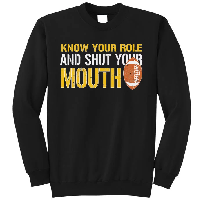 Know Your Role And Shut Your Mouth quote football Tall Sweatshirt