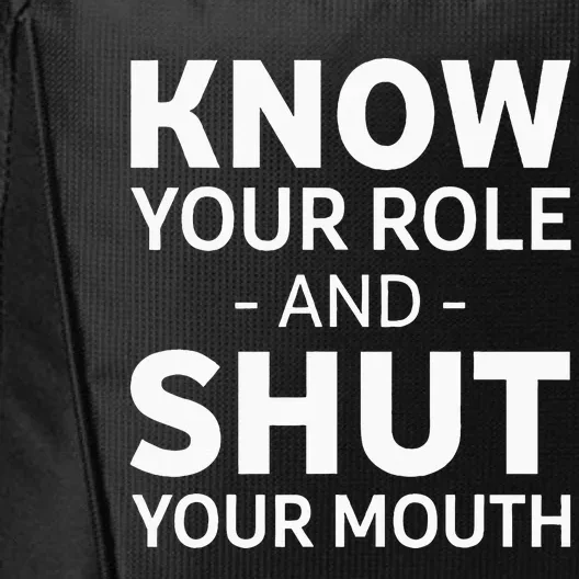 Know Your Role And Shut Your Mouth City Backpack