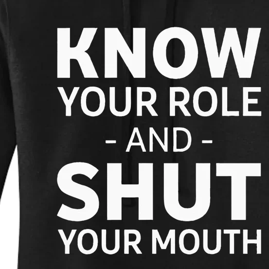 Know Your Role And Shut Your Mouth Women's Pullover Hoodie