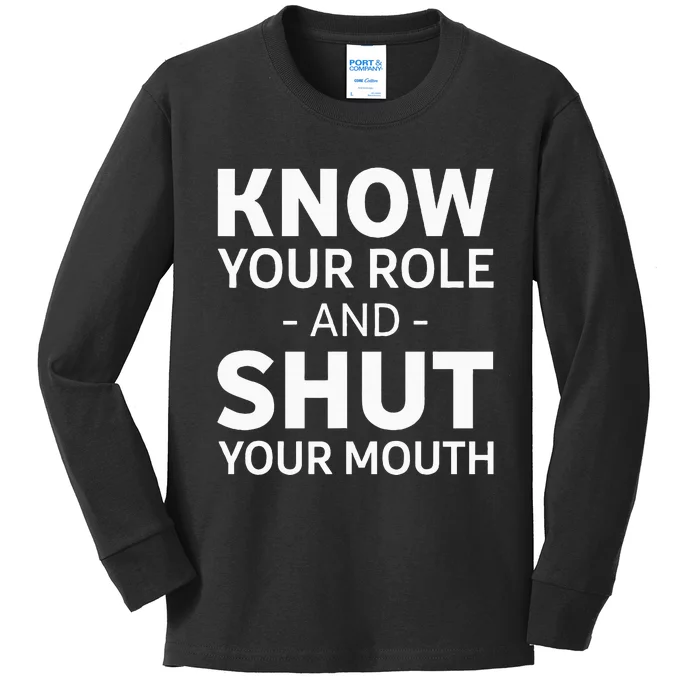 Know Your Role And Shut Your Mouth Kids Long Sleeve Shirt