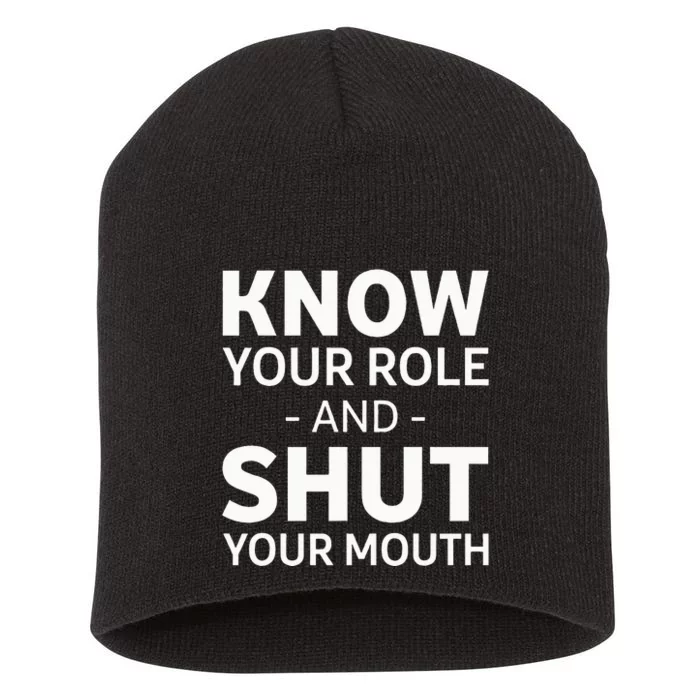 Know Your Role And Shut Your Mouth Short Acrylic Beanie