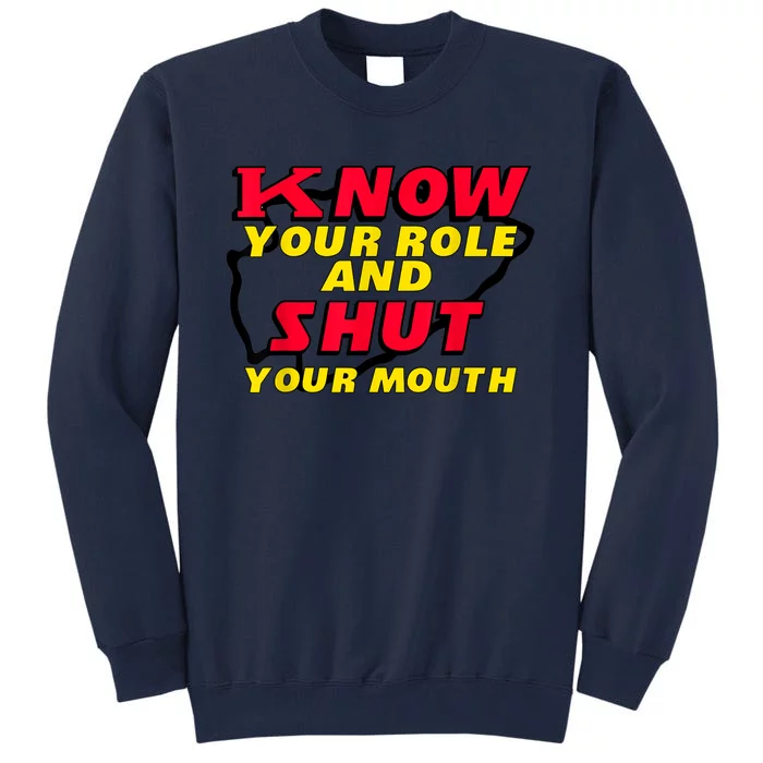 Know Your Role And Shut Your Mouth Tall Sweatshirt