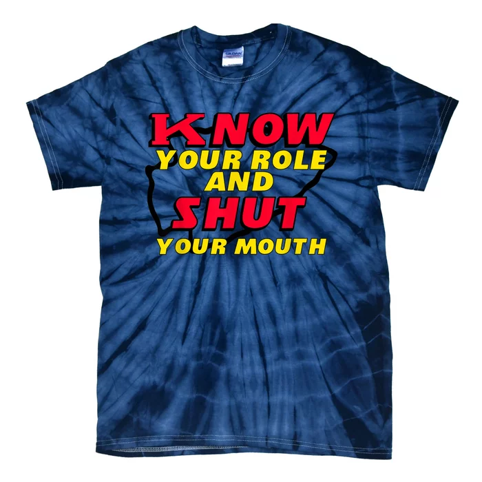 Know Your Role And Shut Your Mouth Tie-Dye T-Shirt