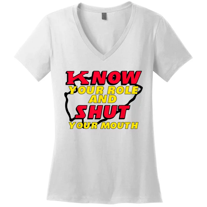 Know Your Role And Shut Your Mouth Women's V-Neck T-Shirt