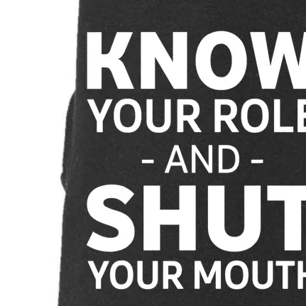 Know Your Role And Shut Your Mouth Design Doggie 3-End Fleece Hoodie