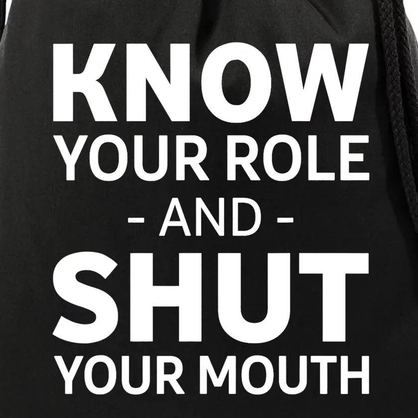 Know Your Role And Shut Your Mouth Design Drawstring Bag