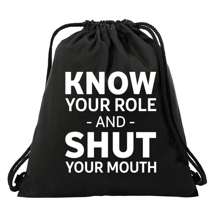 Know Your Role And Shut Your Mouth Design Drawstring Bag