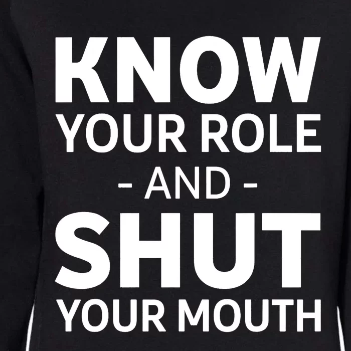 Know Your Role And Shut Your Mouth Design Womens California Wash Sweatshirt