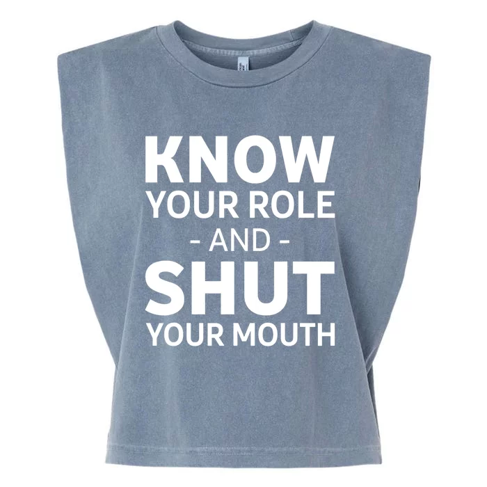 Know Your Role And Shut Your Mouth Design Garment-Dyed Women's Muscle Tee