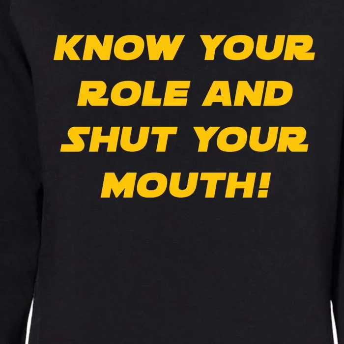 Know Your Role And Shut Your Mouth Womens California Wash Sweatshirt