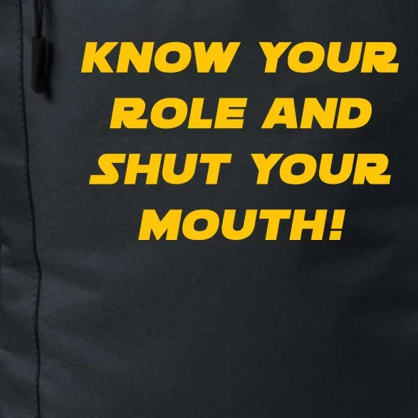 Know Your Role And Shut Your Mouth Daily Commute Backpack