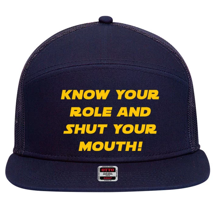 Know Your Role And Shut Your Mouth 7 Panel Mesh Trucker Snapback Hat