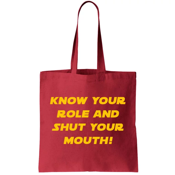 Know Your Role And Shut Your Mouth Tote Bag