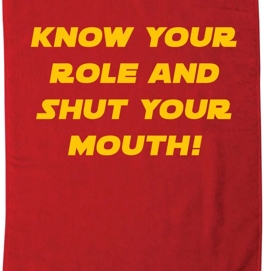 Know Your Role And Shut Your Mouth Platinum Collection Golf Towel