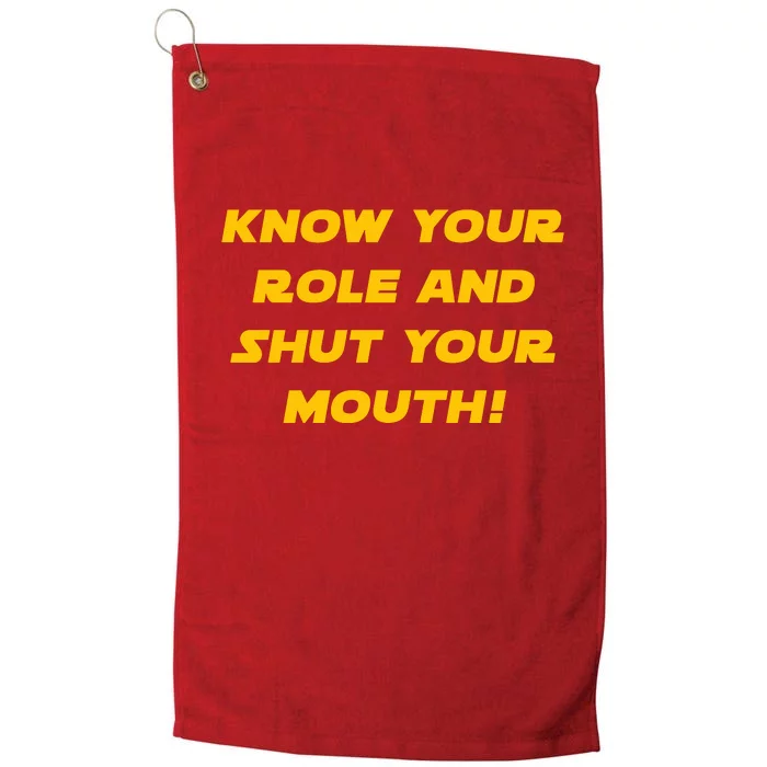 Know Your Role And Shut Your Mouth Platinum Collection Golf Towel