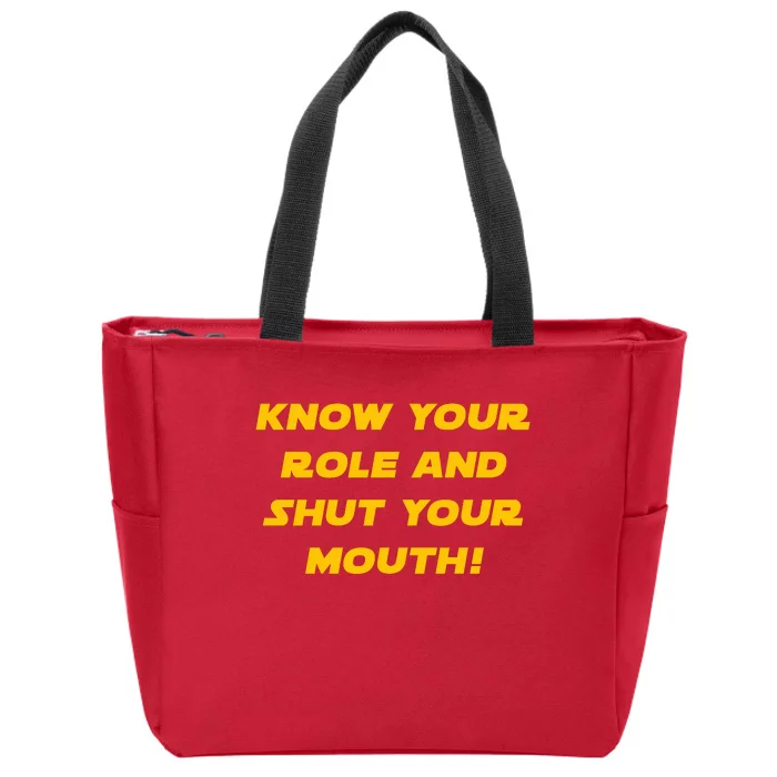 Know Your Role And Shut Your Mouth Zip Tote Bag