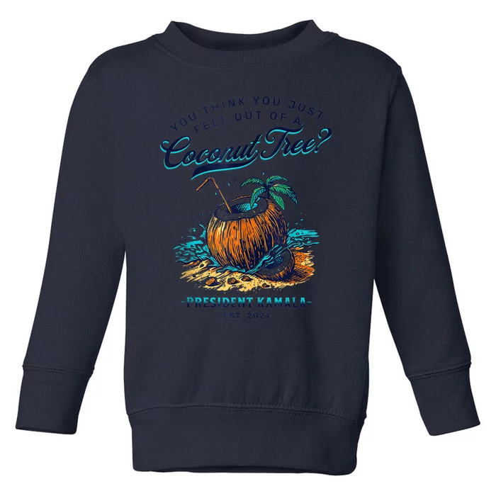 Kamala You Think You Just Fell Out Of A Coconut Tree Funny Toddler Sweatshirt