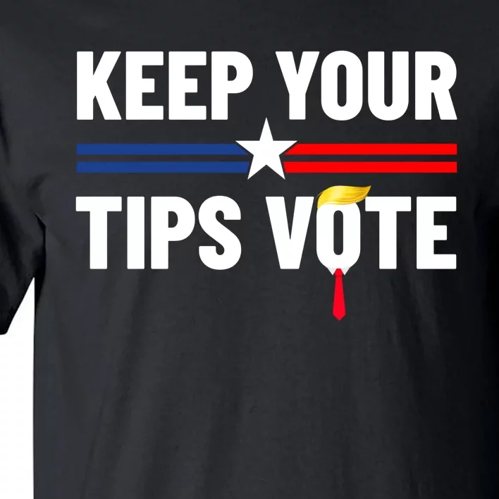 Keep Your Tips Vote Trump 2024 Tall T-Shirt