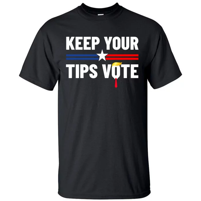 Keep Your Tips Vote Trump 2024 Tall T-Shirt