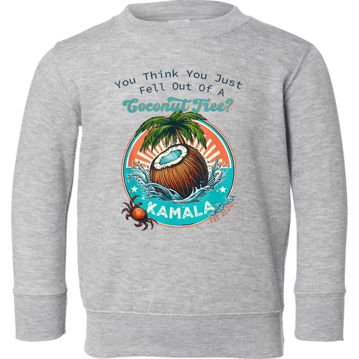 Kamala You Think You Just Fell Out Of A Coconut Tree Funny Toddler Sweatshirt