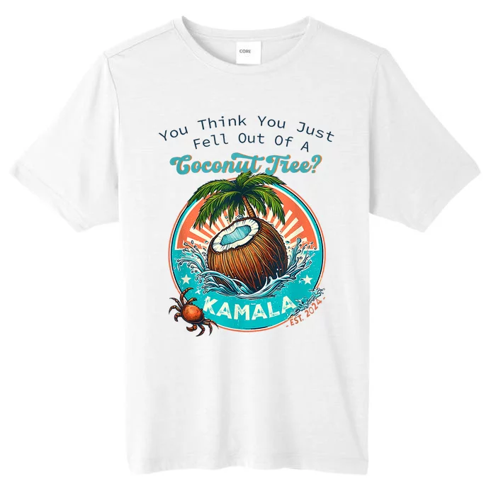 Kamala You Think You Just Fell Out Of A Coconut Tree Funny ChromaSoft Performance T-Shirt