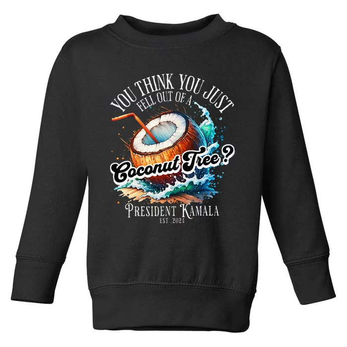 Kamala You Think You Just Fell Out Of A Coconut Tree Funny Toddler Sweatshirt