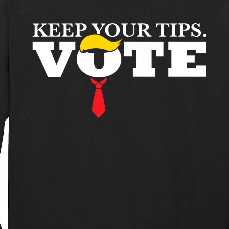 Keep Your Tips Vote Trump 2024 IM Voting Convicted Felon Tall Long Sleeve T-Shirt