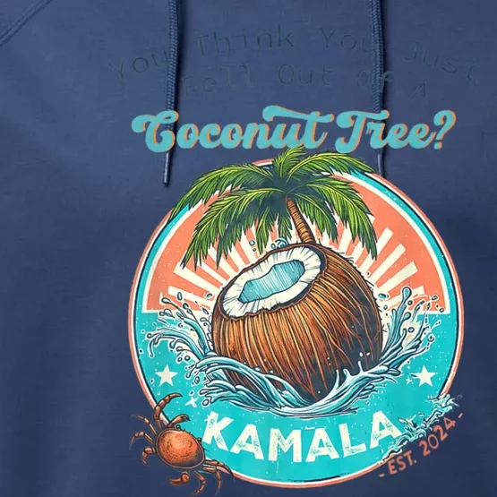 Kamala You Think You Just Fell Out Of A Coconut Tree Funny Performance Fleece Hoodie