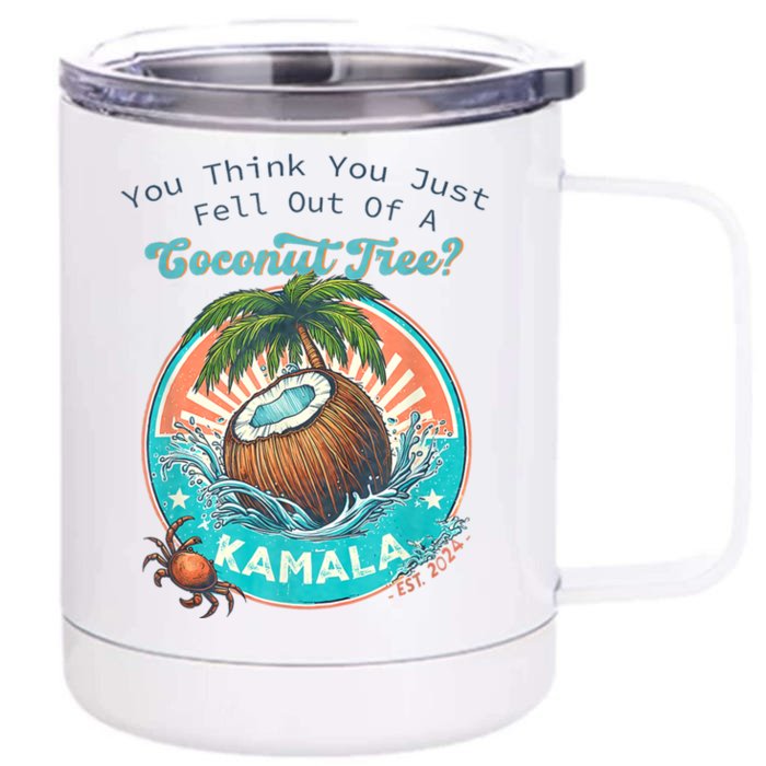 Kamala You Think You Just Fell Out Of A Coconut Tree Funny Front & Back 12oz Stainless Steel Tumbler Cup