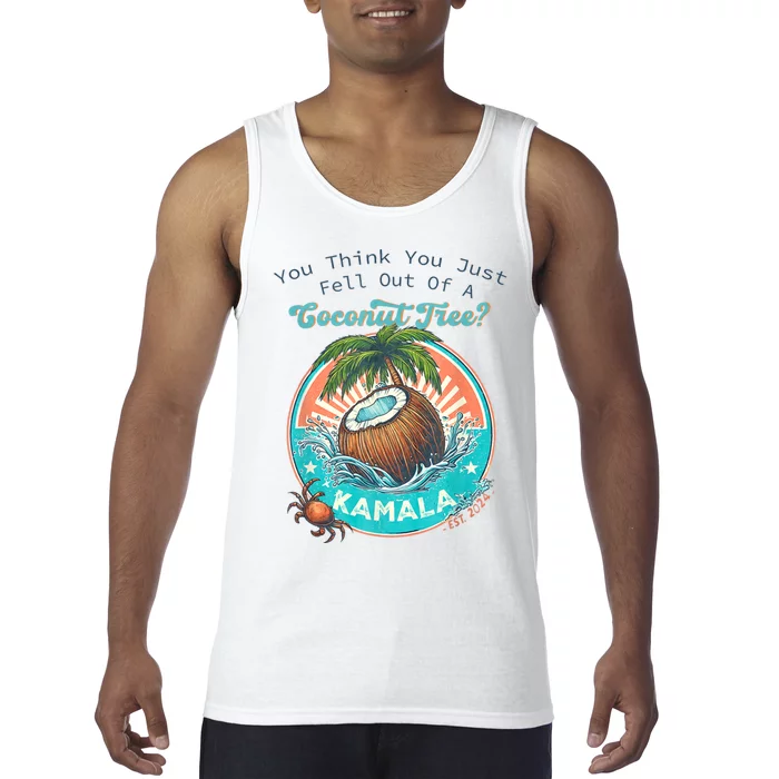 Kamala You Think You Just Fell Out Of A Coconut Tree Funny Tank Top