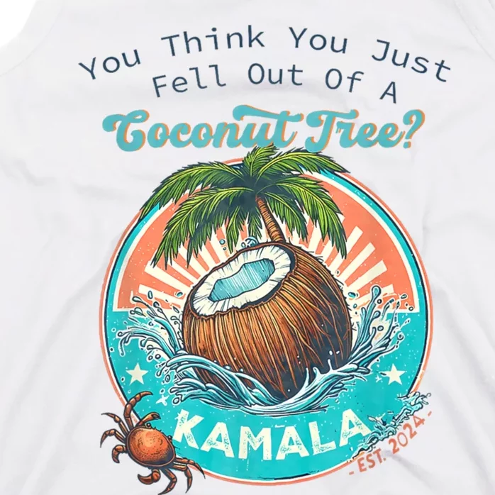 Kamala You Think You Just Fell Out Of A Coconut Tree Funny Tank Top