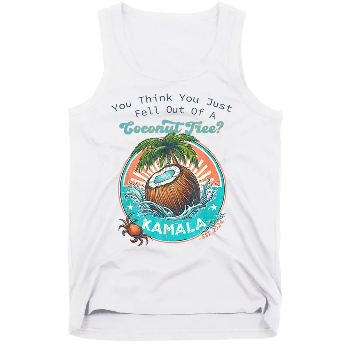 Kamala You Think You Just Fell Out Of A Coconut Tree Funny Tank Top