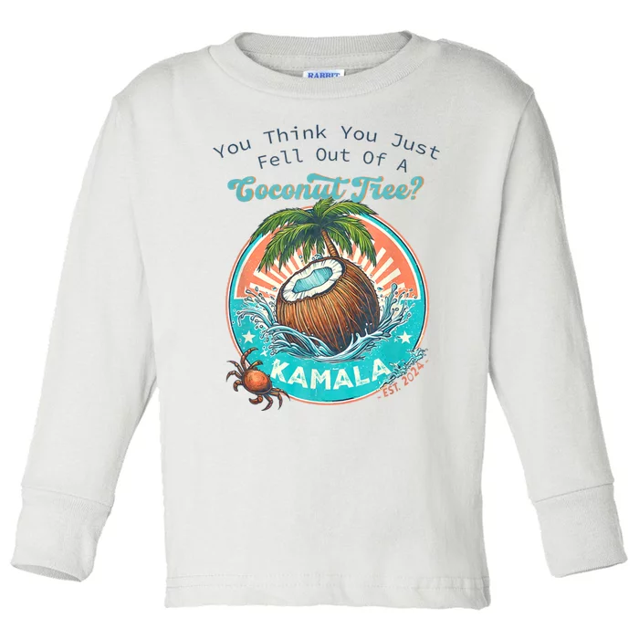 Kamala You Think You Just Fell Out Of A Coconut Tree Funny Toddler Long Sleeve Shirt