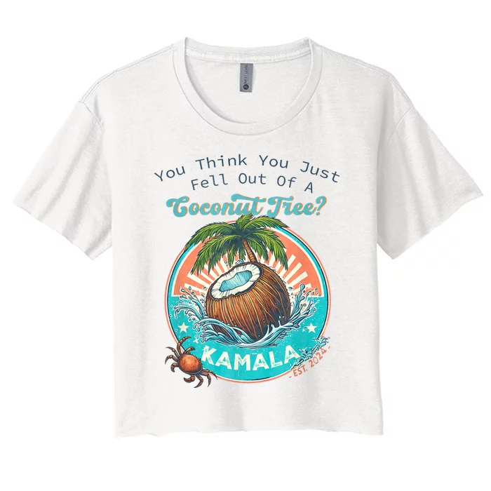 Kamala You Think You Just Fell Out Of A Coconut Tree Funny Women's Crop Top Tee