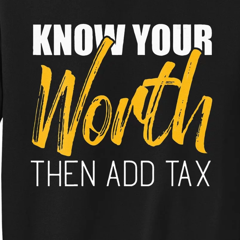 Know Your Worth Then Add Tax Contributions Tax Tall Sweatshirt