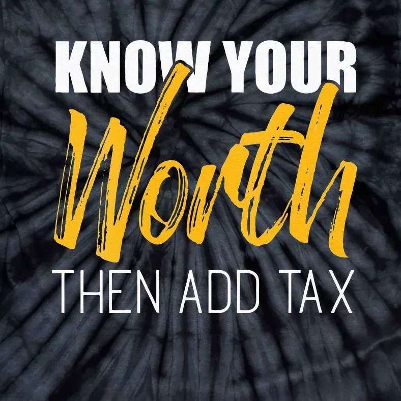 Know Your Worth Then Add Tax Contributions Tax Tie-Dye T-Shirt