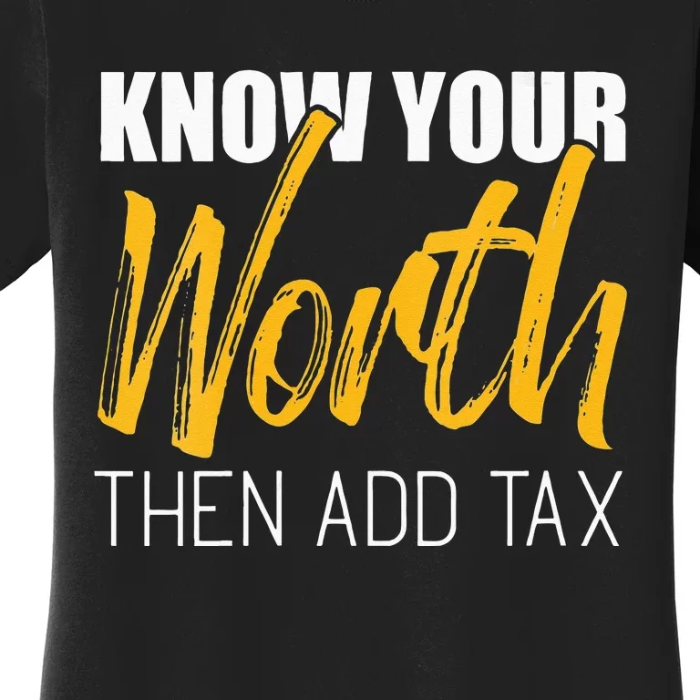 Know Your Worth Then Add Tax Contributions Tax Women's T-Shirt