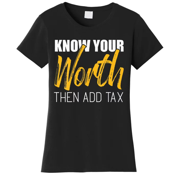 Know Your Worth Then Add Tax Contributions Tax Women's T-Shirt