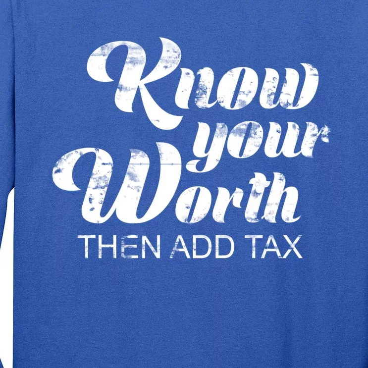 Know Your Worth Then Add Tax Cute Gift Long Sleeve Shirt