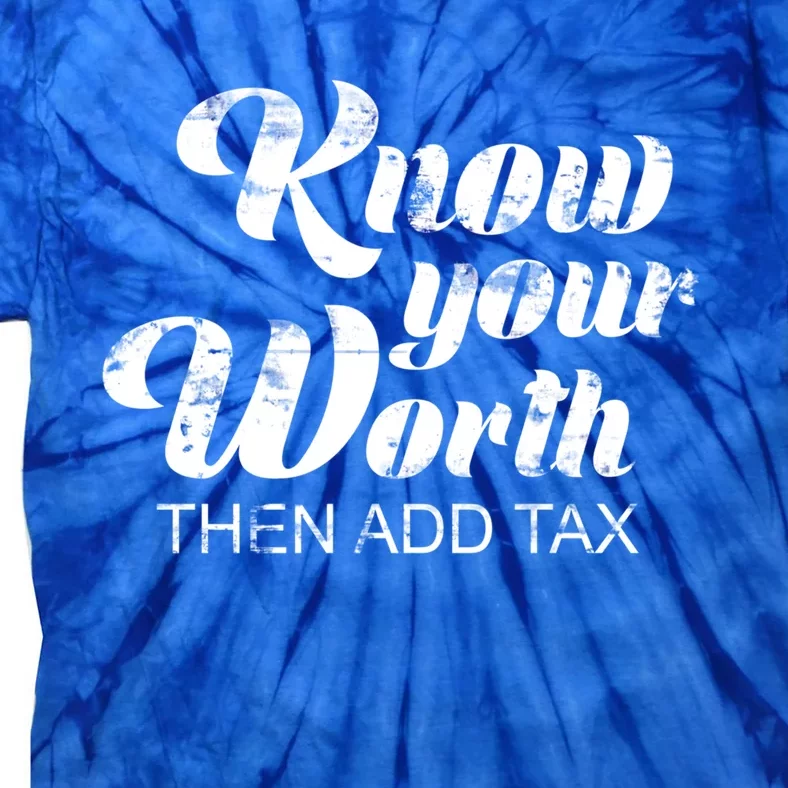 Know Your Worth Then Add Tax Cute Gift Tie-Dye T-Shirt