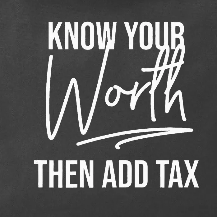 Know Your Worth Then Add Tax Funny Tax Season Sayings Zip Tote Bag