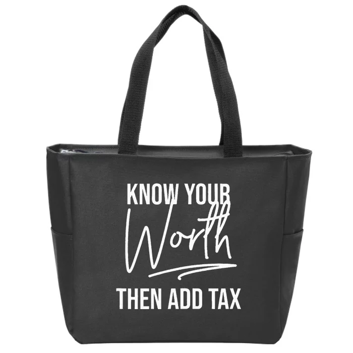 Know Your Worth Then Add Tax Funny Tax Season Sayings Zip Tote Bag